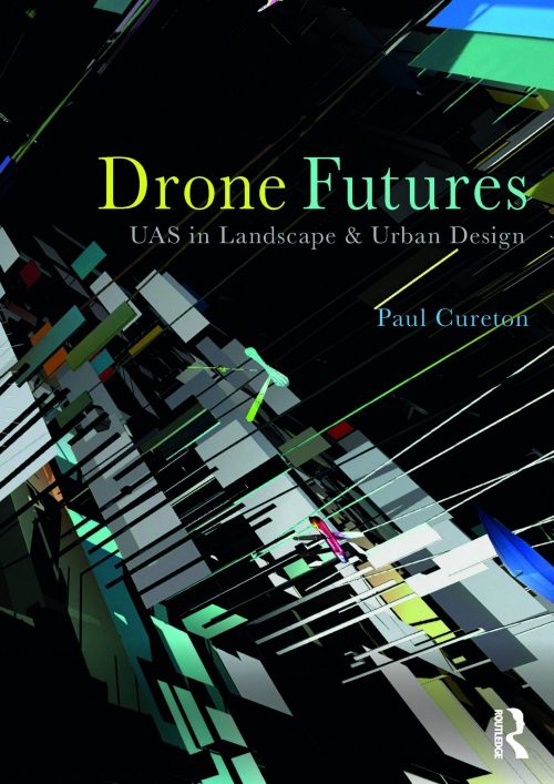Drone Futures: UAS in Landscape and Urban Design